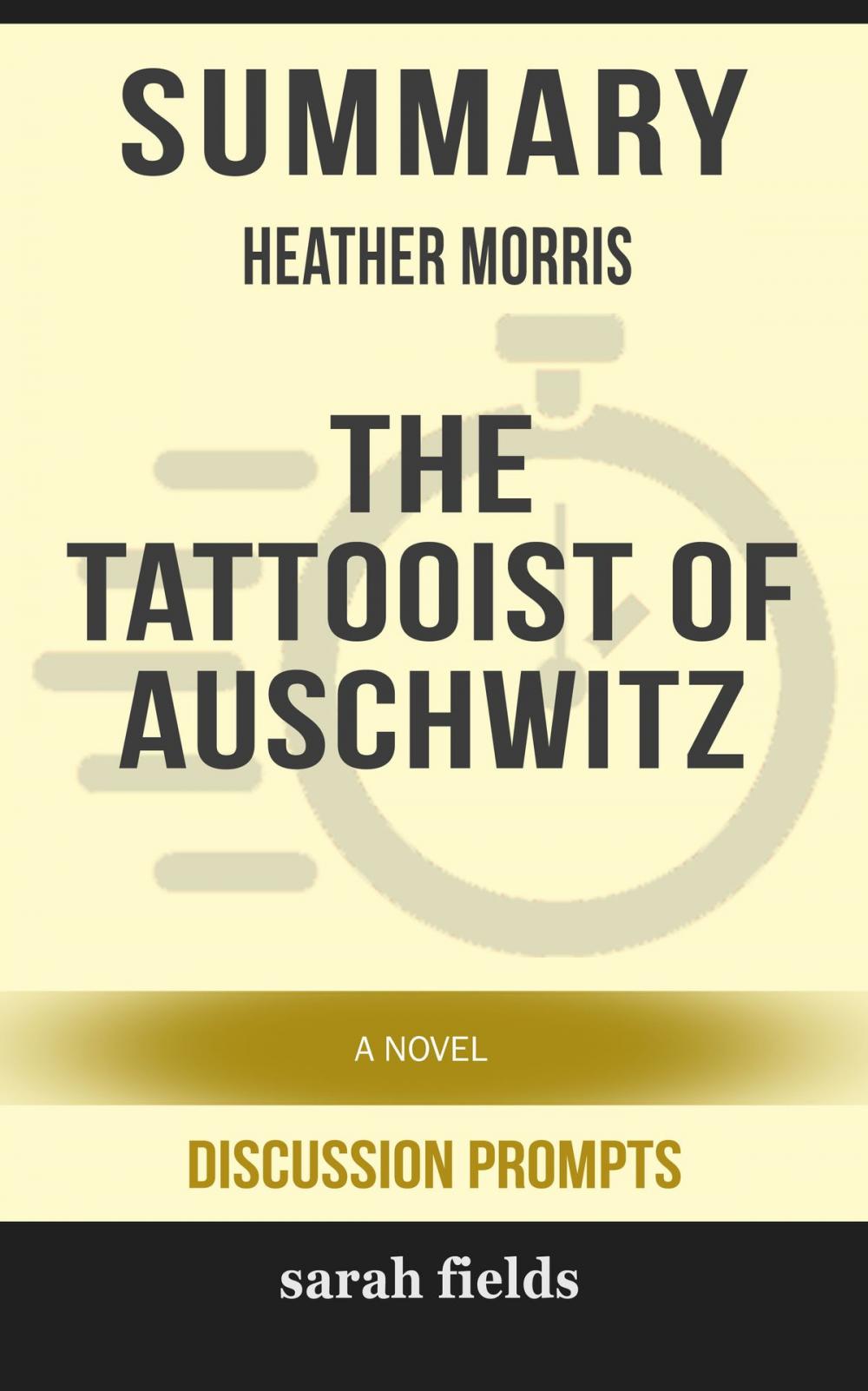 Big bigCover of Summary of The Tattooist of Auschwitz: A Novel by Heather Morris (Discussion Prompts)