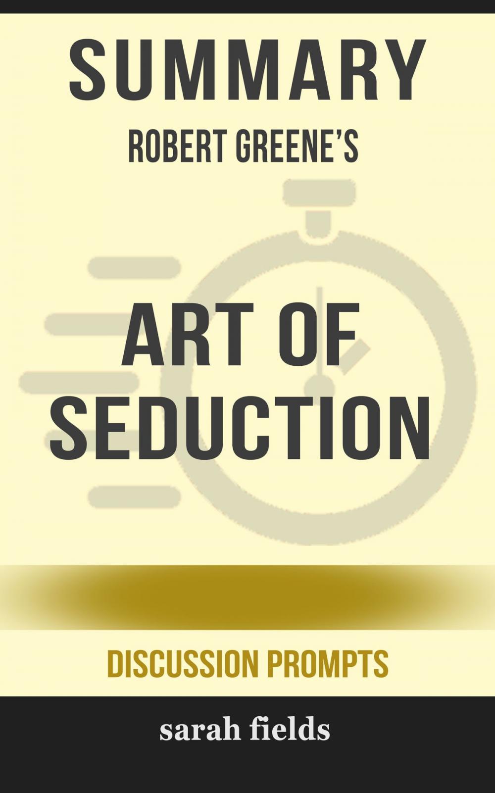 Big bigCover of Summary of Art of Seduction by Robert Greene (Discussion Prompts)