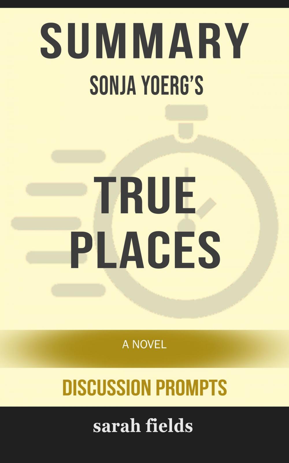 Big bigCover of Summary of True Places: A Novel by Sonja Yoerg (Discussion Prompts)