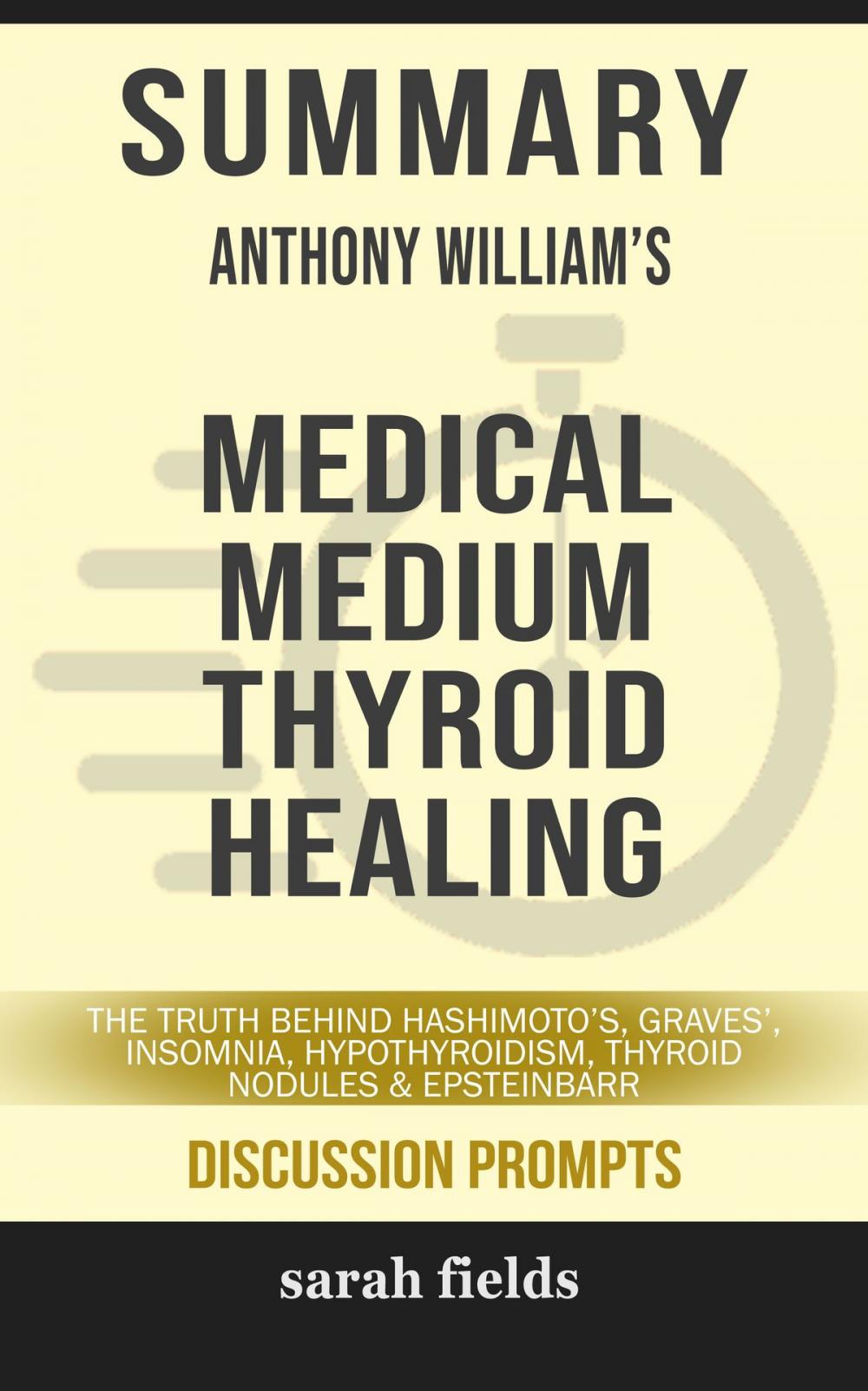 Big bigCover of Summary of Medical Medium Thyroid Healing: The Truth behind Hashimoto's, Graves', Insomnia, Hypothyroidism, Thyroid Nodules & Epstein-Barr by Anthony William (Discussion Prompts)