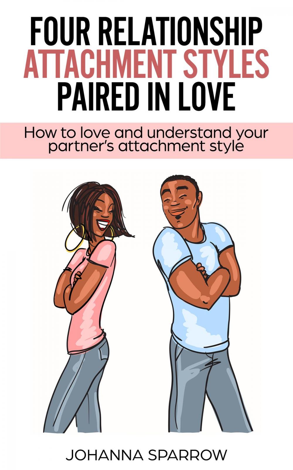 Big bigCover of Four Relationship Attachment Styles Paired In Love:How to love and understand your partner’s attachment style
