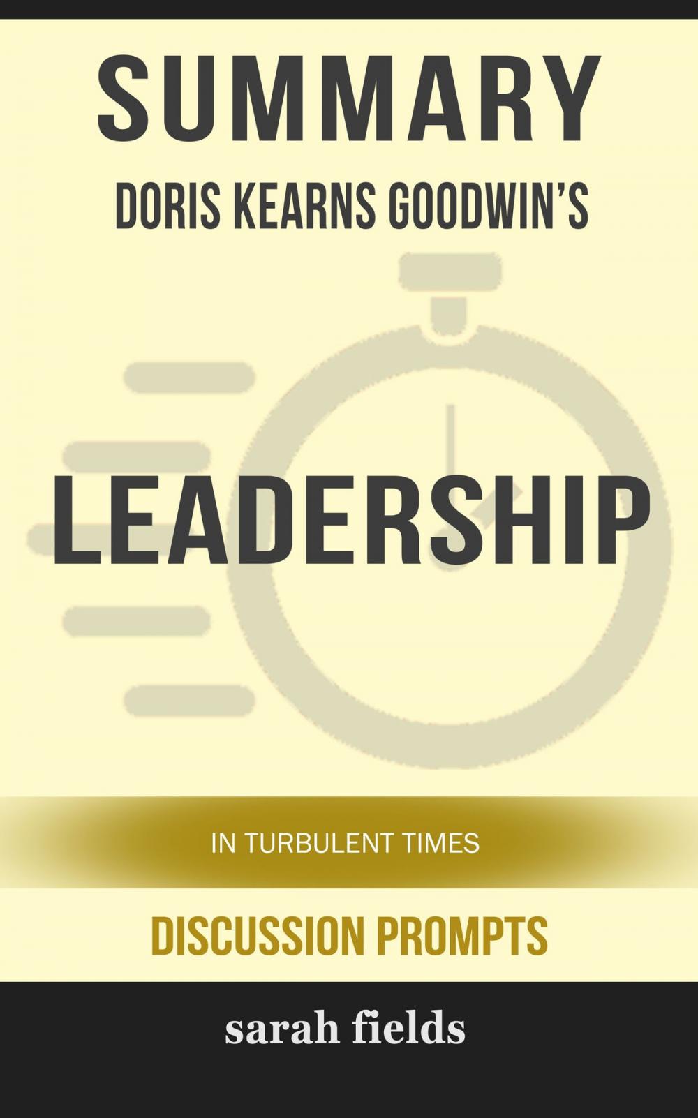 Big bigCover of Summary of Leadership: In Turbulent Times by Doris Kearns Goodwin (Discussion Prompts)
