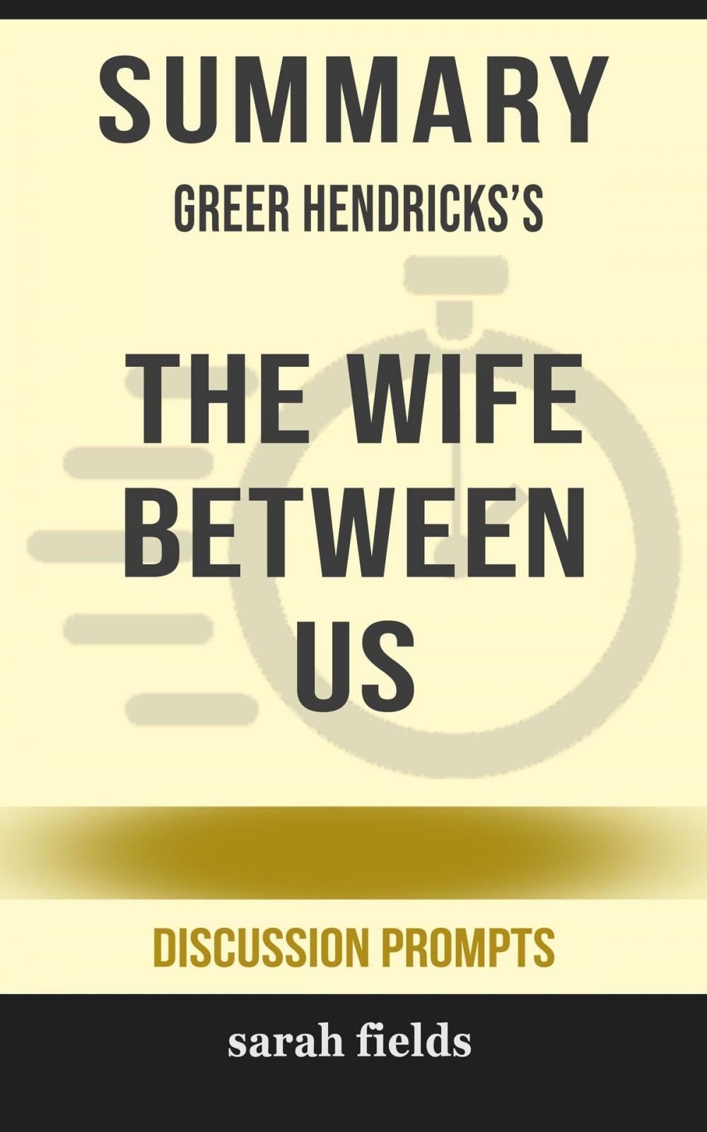 Big bigCover of Summary of The Wife Between Us by Greer Hendricks (Discussion Prompts)