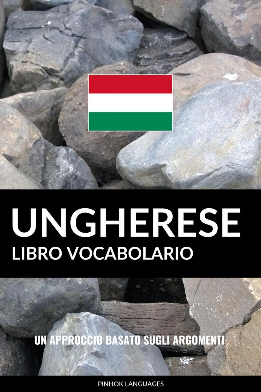 Big bigCover of Libro Vocabolario Ungherese: Un Approccio Basato sugli Argomenti