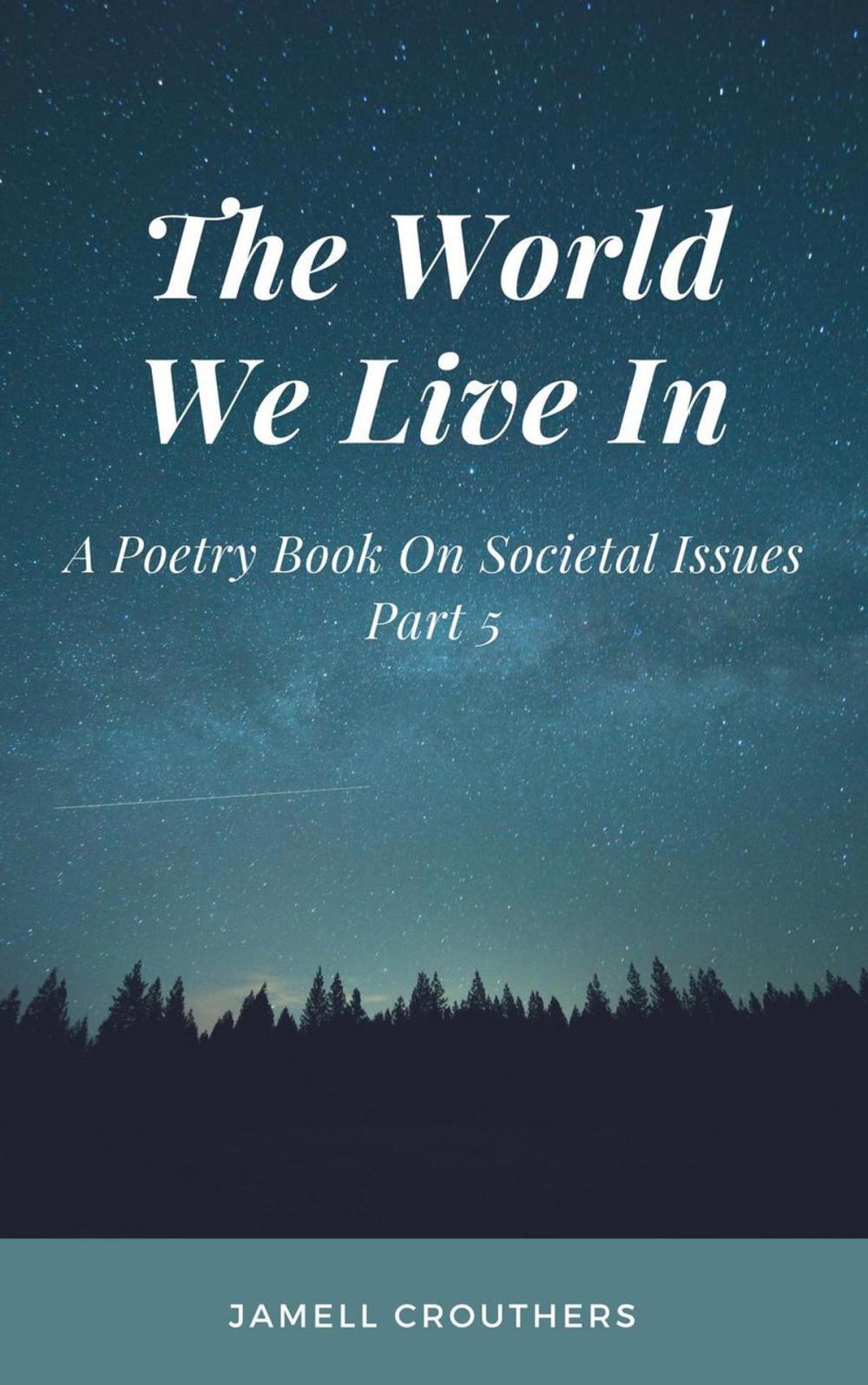 Big bigCover of The World We Live In A Poetry Book On Societal Issues Part 5