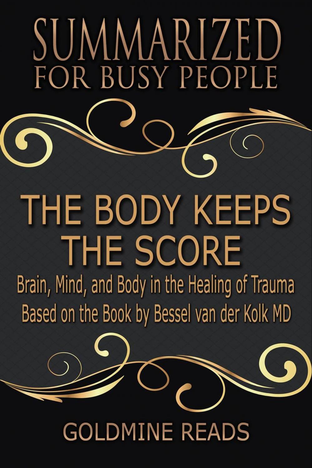 Big bigCover of The Body Keeps the Score - Summarized for Busy People: Brain, Mind, and Body in the Healing of Trauma: Based on the Book by Bessel van der Kolk MD