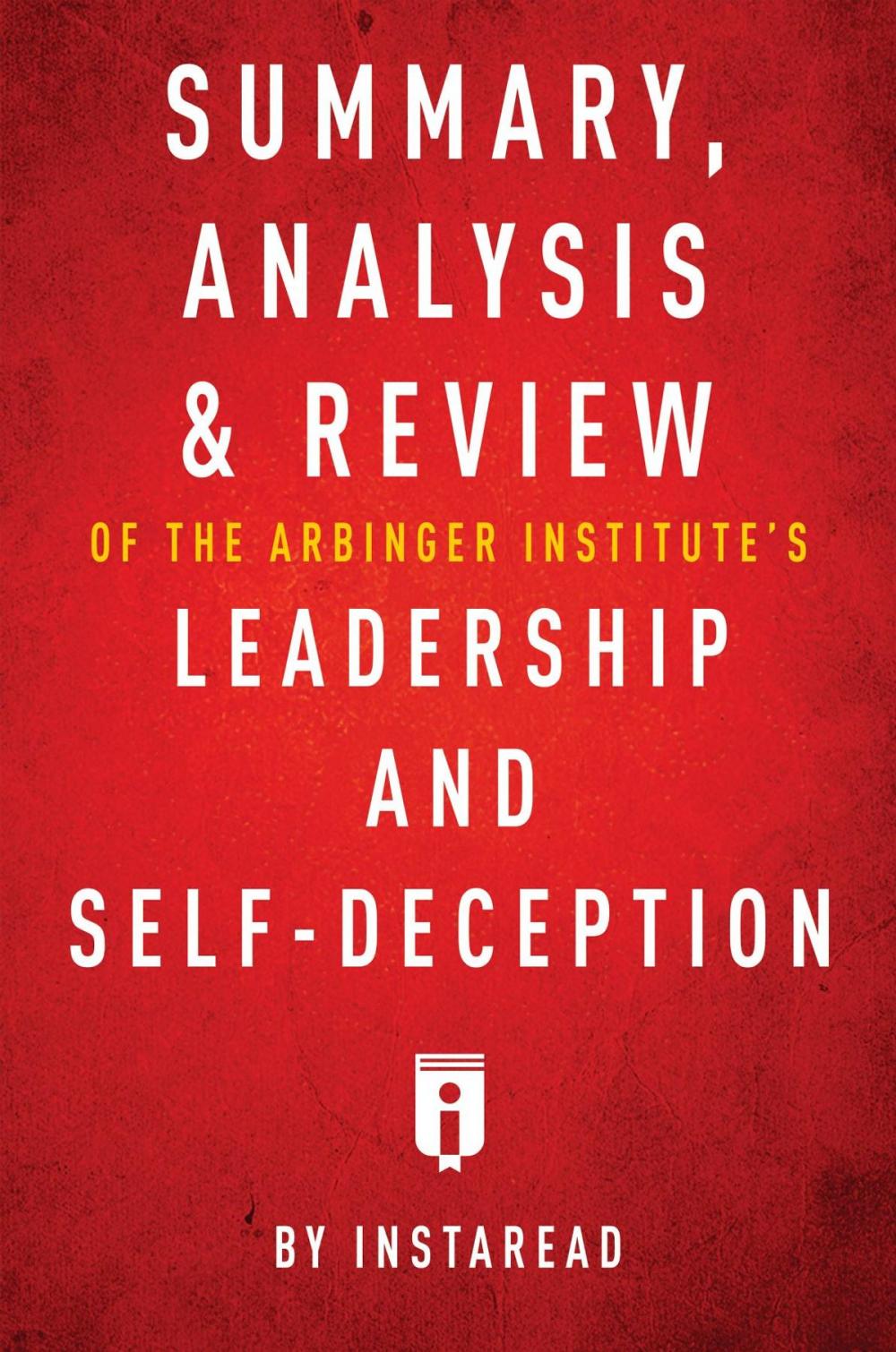Big bigCover of Summary, Analysis & Review of The Arbinger Institute's Leadership and Self-Deception by Instaread
