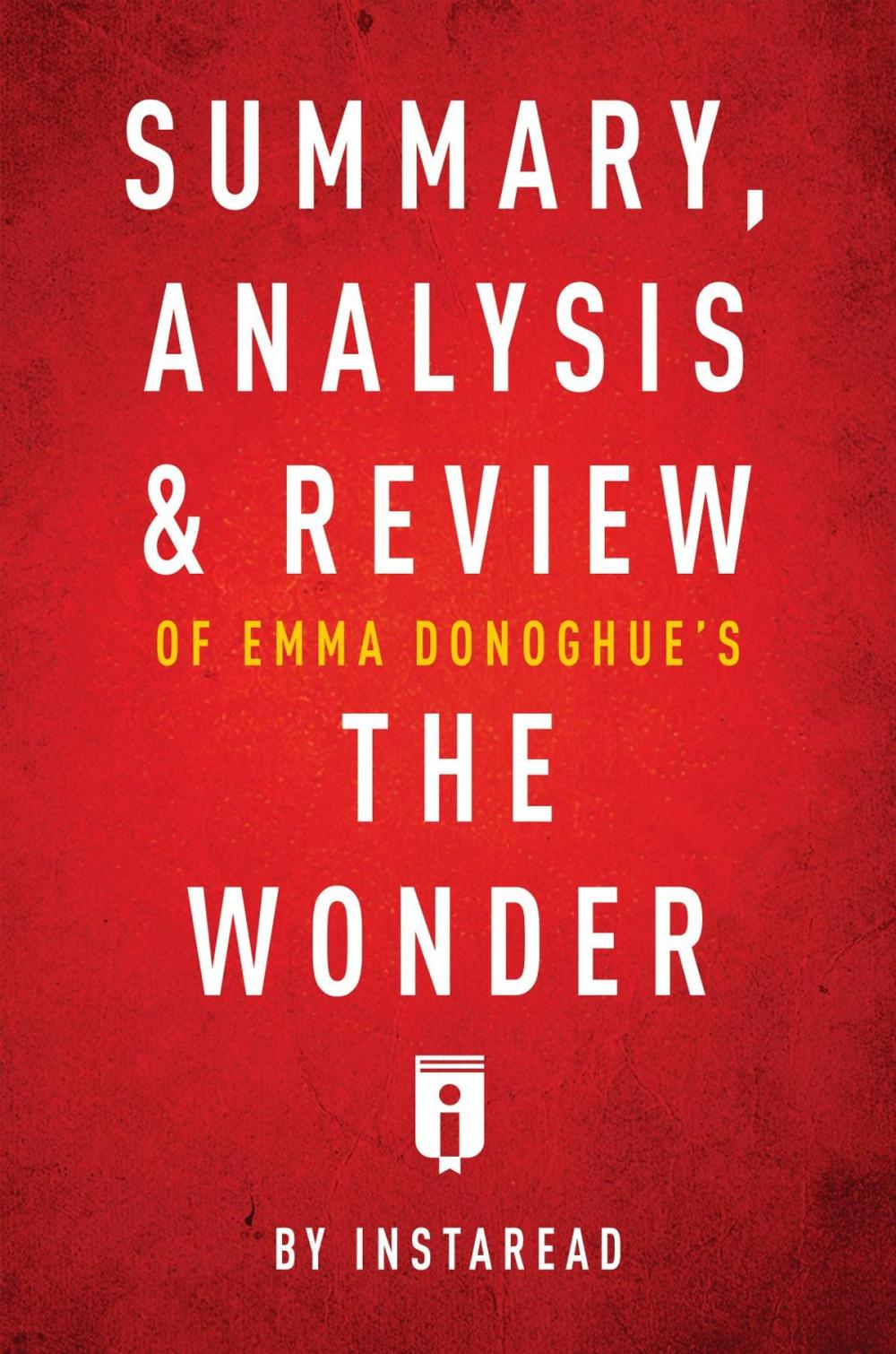 Big bigCover of Summary, Analysis & Review of Emma Donoghue's The Wonder by Instaread