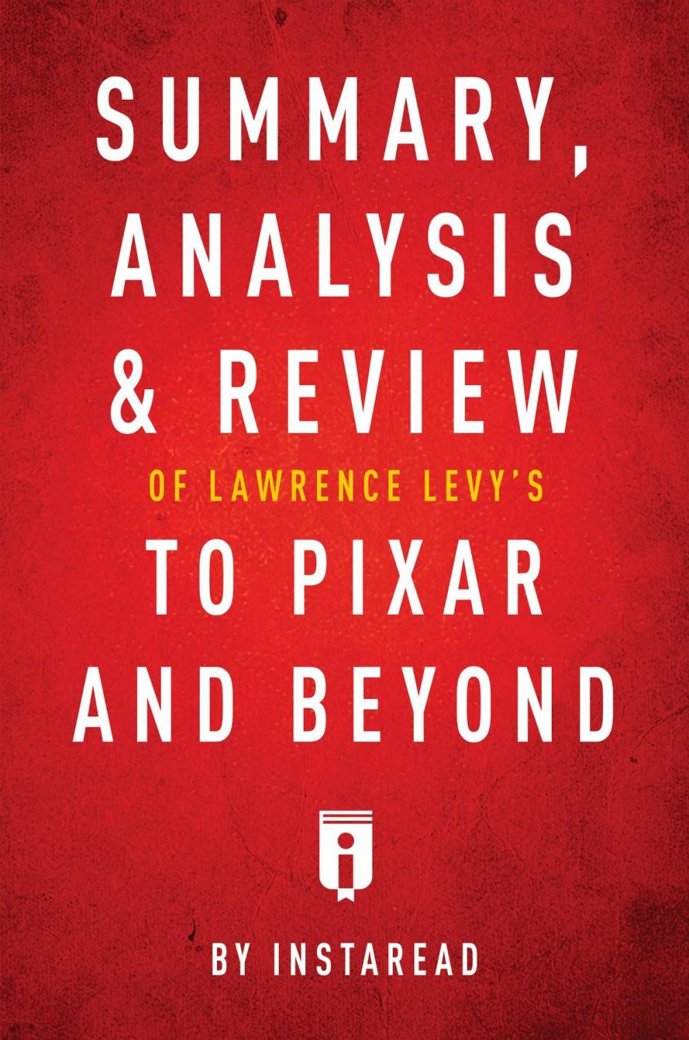 Big bigCover of Summary, Analysis & Review of Lawrence Levy's To Pixar and Beyond by Instaread