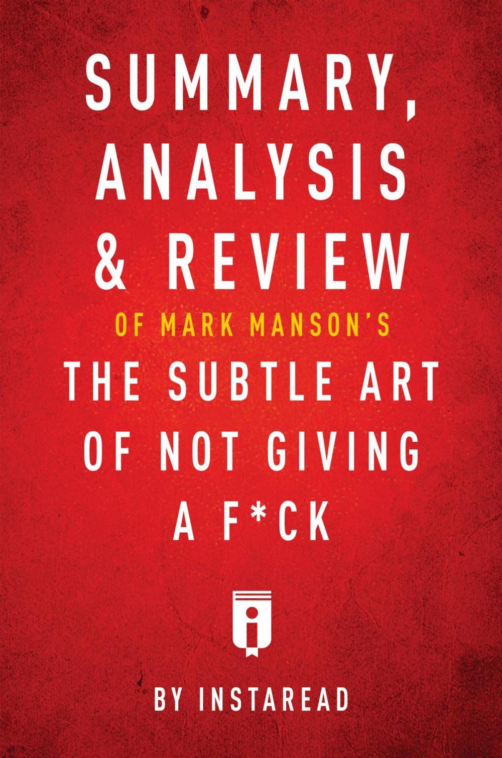 Big bigCover of Summary, Analysis & Review of Mark Manson's The Subtle Art of Not Giving a F*ck by Instaread