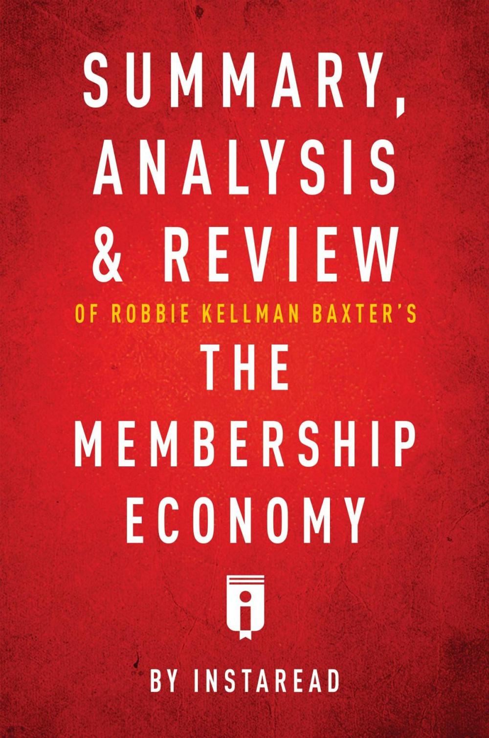 Big bigCover of Summary, Analysis & Review of Robbie Kellman Baxter's The Membership Economy by Instaread
