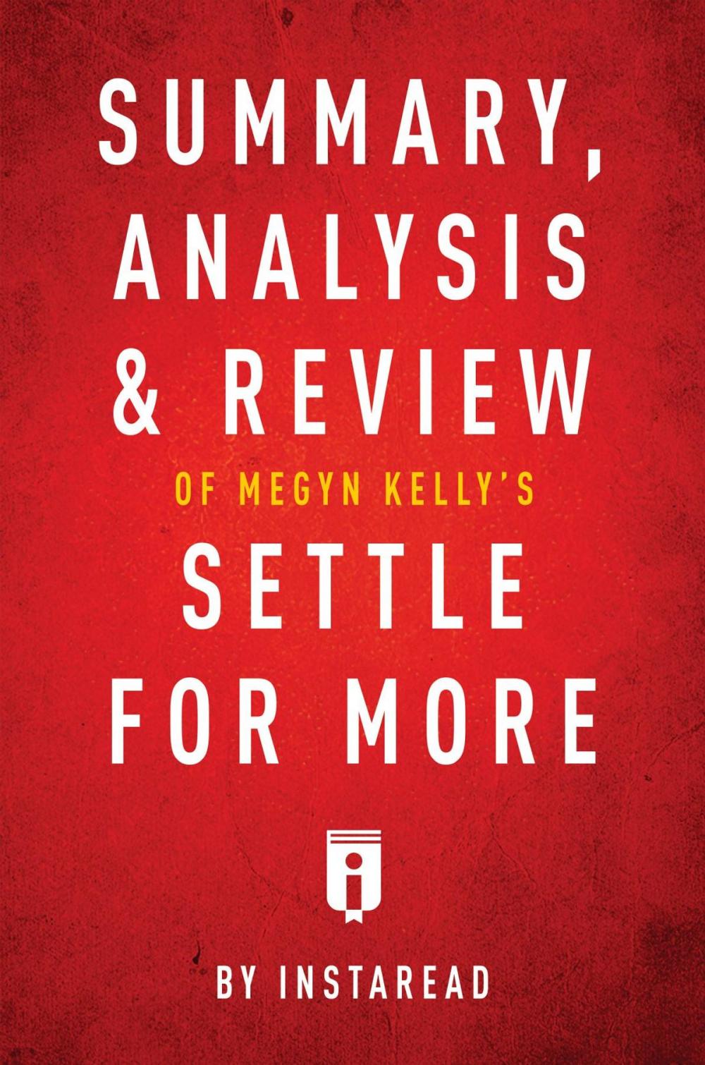 Big bigCover of Summary, Analysis & Review of Megyn Kelly's Settle for More by Instaread
