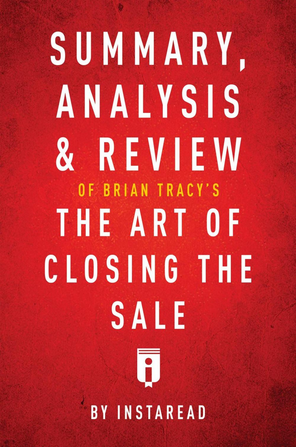Big bigCover of Summary, Analysis & Review of Brian Tracy's The Art of Closing the Sale by Instaread