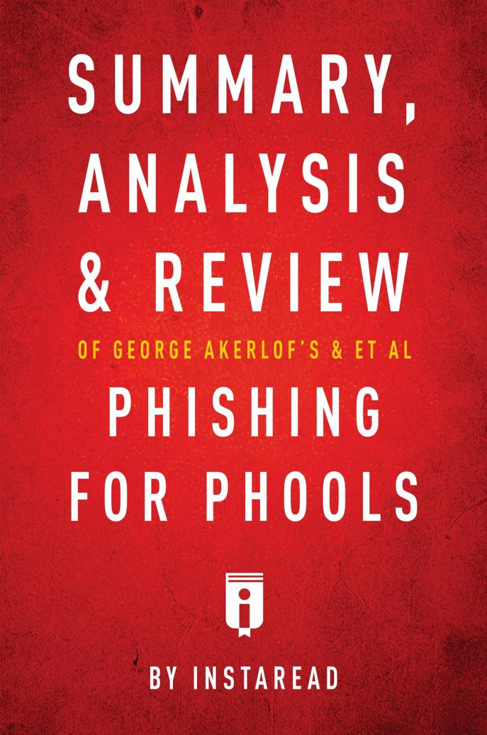 Big bigCover of Summary, Analysis and Review of George Akerlof's and et al Phishing for Phools by Instaread