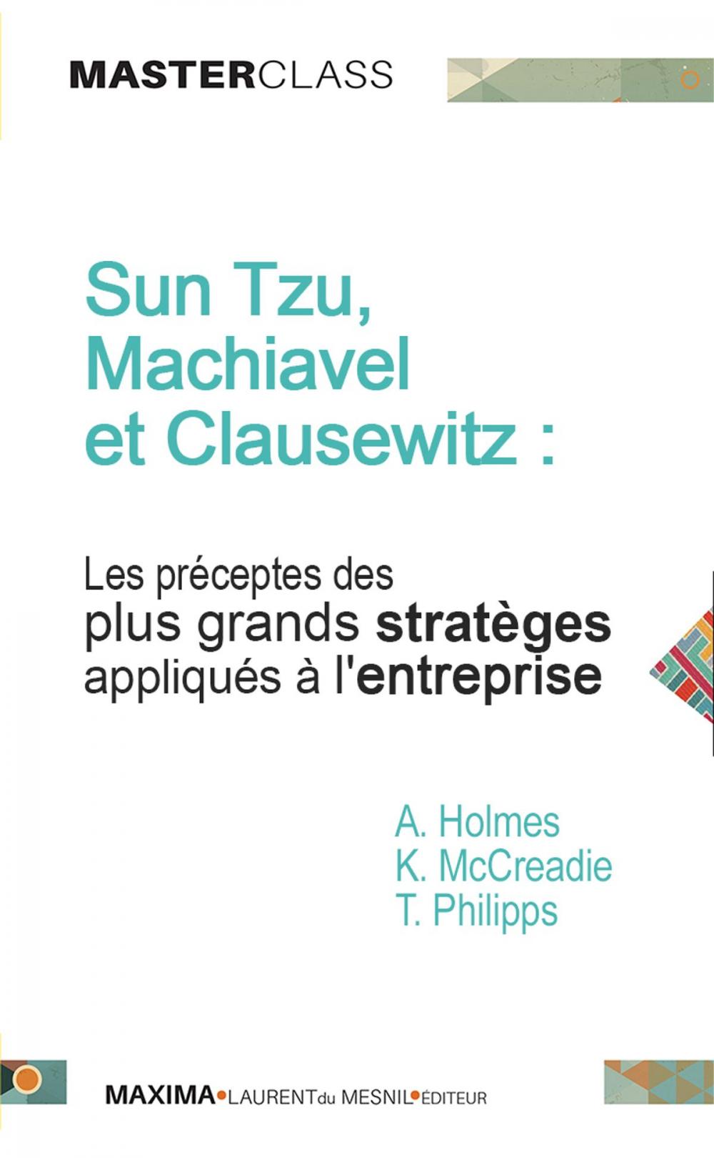 Big bigCover of Sun Tzu, Machiavel et Clausewitz : les préceptes des plus grands stratèges appliqués à l'entreprise