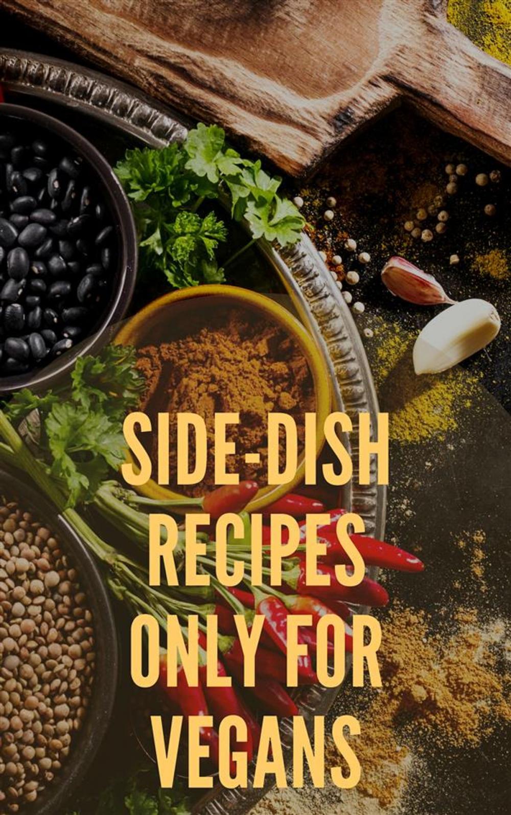 Big bigCover of Side-Dish Recipes Only For Vegans