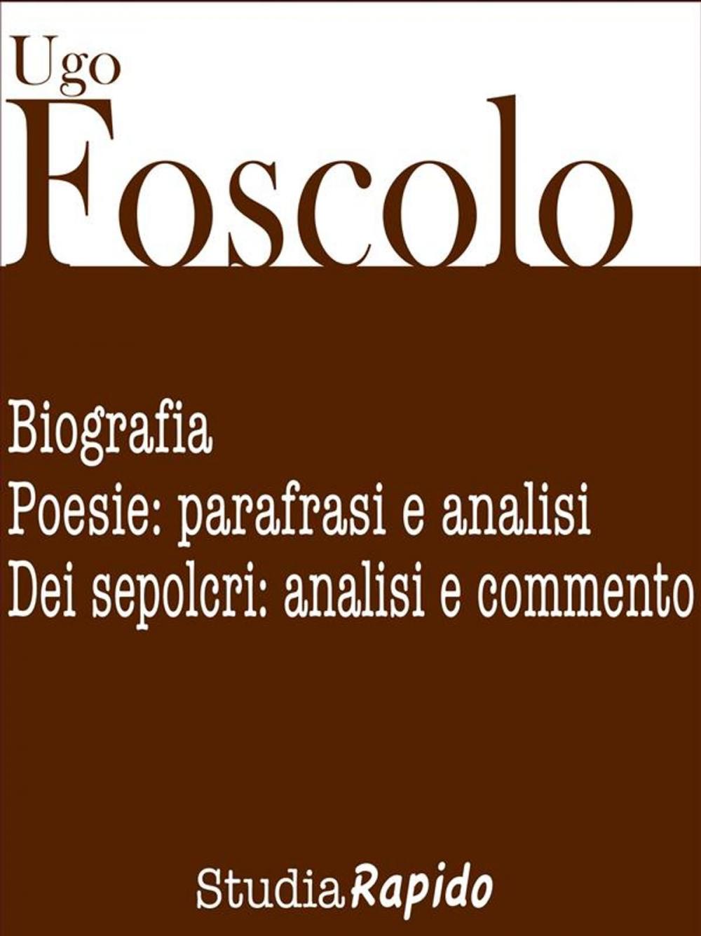 Big bigCover of Ugo Foscolo. Biografia e poesie: parafrasi e analisi