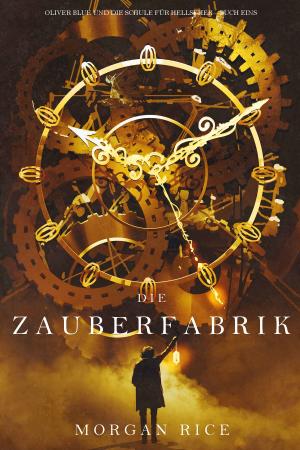 Cover of the book Die Zauberfabrik (Oliver Blue und die Schule für Seher − Buch Eins) by India Drummmond