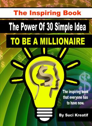 Cover of The Inspiring Book: The Power Of 30 Simple Idea To Be A Millionaire