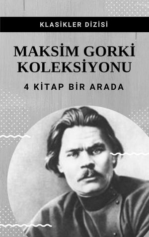 Cover of the book Maksim Gorki Koleksiyonu by Fyodor Dostoyevski