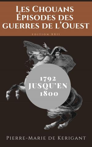 Cover of the book Les Chouans Épisodes des guerres de l’Ouest dans les Côtes-du-Nord depuis 1792 jusqu’en 1800 by Leconte de Lisle
