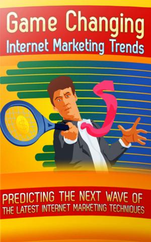 Book cover of Game Changing Internet Marketing Trends