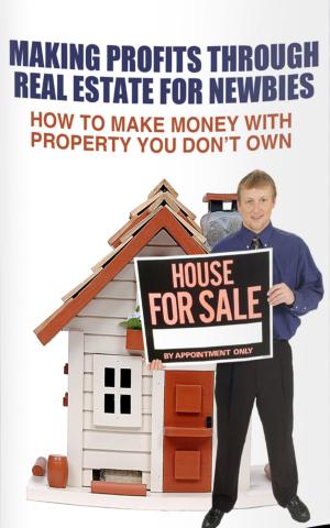 bigCover of the book Making Profits Through Real Estate For Newbies by 