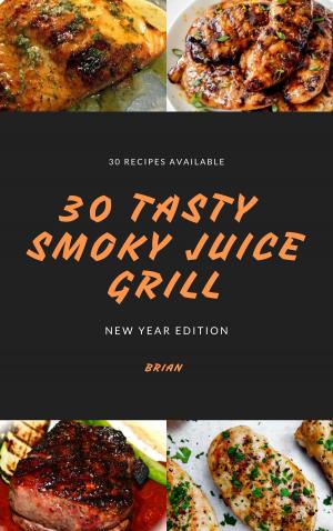 Cover of 30 Tasty Smoky Juice Grill New Year Edition Recipe