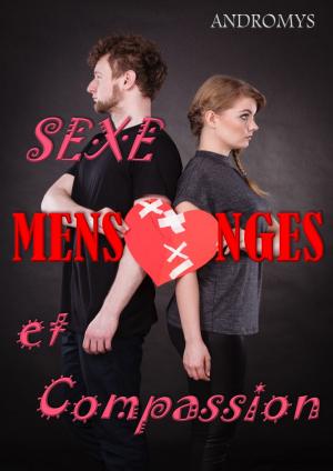 Cover of the book Sexe, mensonges et compassion ! by Shay Lee Soleil