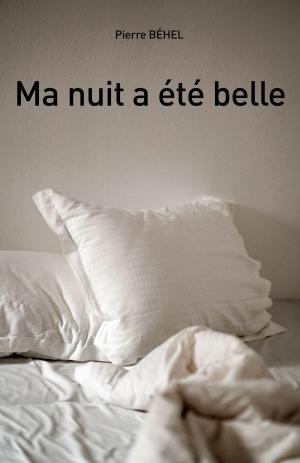 Cover of the book Ma nuit a été belle by Pierre Béhel