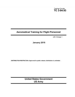 Cover of the book Training Circular TC 3-04.93 Aeromedical Training for Flight Personnel with Change 1 January 2019 by United States Government    Office of Management and Budget