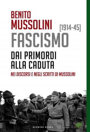 bigCover of the book FASCISMO [1914-45]. Dai primordi alla caduta, nei discorsi e negli scritti di Mussolini by 