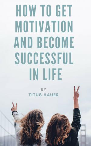 Book cover of HOW TO GET MOTIVATION AND BECOME SUCCESSFUL IN LIFE