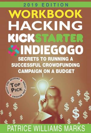 Book cover of WORKBOOK: Hacking Kickstarter, Indiegogo: How to Raise Big Bucks in 30 Days: Secrets to Running a Successful Crowdfunding Campaign on a Budget