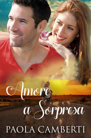 Cover of the book Amore a sorpresa by Paola Camberti
