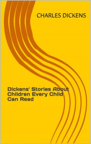 Cover of the book Dickens' Stories About Children Every Child Can Read by H. G. Wells