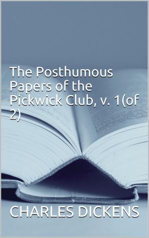 Cover of the book The Posthumous Papers of the Pickwick Club, v. 1(of 2) by CHARLES DICKENS