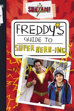 Cover of the book Shazam!: Freddy's Guide to Super Hero-ing by Kenneth Oppel