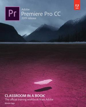 Cover of the book Adobe Premiere Pro CC Classroom in a Book (2019 Release) by Erica Sadun, Steve Sande