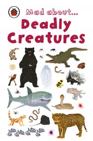 Book cover of Mad About Deadly Creatures