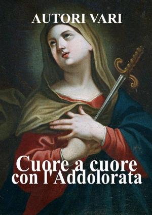Cover of the book Cuore a cuore con l'Addolorata by Sant'Agostino d'Ippona