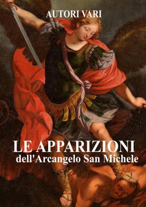 Cover of the book Le apparizioni di San Michele Arcangelo by (Anonimo)