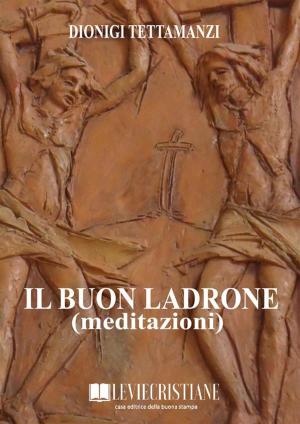 Cover of the book Il buon ladrone (Meditazioni) by OurLadyoftheValley ParishFamily