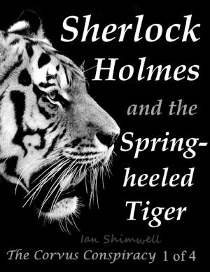 Cover of the book Sherlock Holmes and the Spring-heeled Tiger: The Corvus Conspiracy 1 of 4 by J. E. Terrall