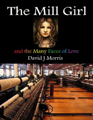 Cover of the book The Mill Girl and the Many Faces of Love by J Martin