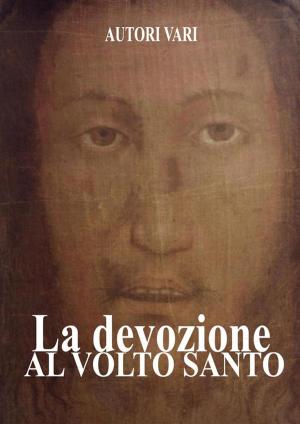 Cover of the book La Devozione al Volto Santo by AA.VV, Autori Vari