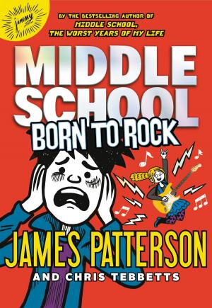 Cover of the book Middle School: Born to Rock by James Patterson