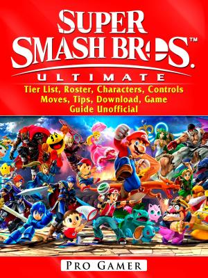 Book cover of Super Smash Brothers Ultimate, Tier List, Roster, Characters, Controls, Moves, Tips, Download, Game Guide Unofficial