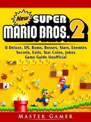 Book cover of New Super Mario Bros 2, DS, 3DS, Secrets, Exits, Walkthrough, Star Coins, Power Ups, Worlds, Tips, Jokes, Game Guide Unofficial