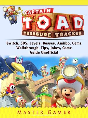 Cover of the book Captain Toad Treasure Tracker, Switch, 3DS, Levels, Bosses, Amiibo, Gems, Walkthrough, Tips, Jokes, Game Guide Unofficial by Master Gamer
